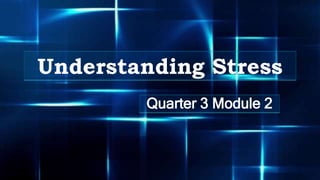 Understanding Stress
Quarter 3 Module 2
 