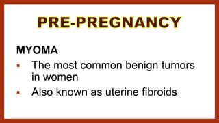 MYOMA
 The most common benign tumors
in women
 Also known as uterine fibroids
 