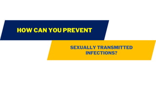 HOW CAN YOU PREVENT
SEXUALLY TRANSMITTED
INFECTIONS?
 