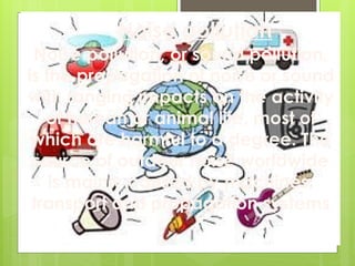Noise pollution, or sound pollution,
is the propagation of noise or sound
with ranging impacts on the activity
of human or animal life, most of
which are harmful to a degree. The
source of outdoor noise worldwide
is mainly caused by machines,
transport and propagation systems
Noise pollution
 