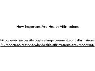 How Important Are Health Affirmations


http://www.successthroughselfimprovement.com/affirmations
/4-important-reasons-why-health-affirmations-are-important/
 