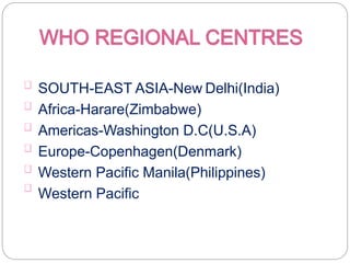 SOUTH-EAST ASIA-New Delhi(India)
Africa-Harare(Zimbabwe)
Americas-Washington D.C(U.S.A)
Europe-Copenhagen(Denmark)
Western Pacific Manila(Philippines)
Western Pacific
 