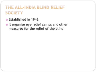  Established in 1946.
 It organise eye relief camps and other
measures for the relief of the blind
 