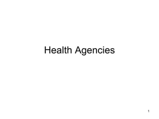 1
Health Agencies
 