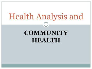 Health Analysis and
   COMMUNITY
     HEALTH
 