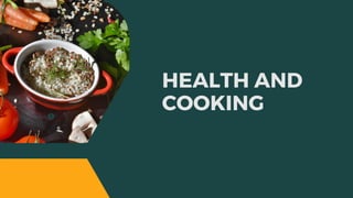 HEALTH AND
COOKING
 