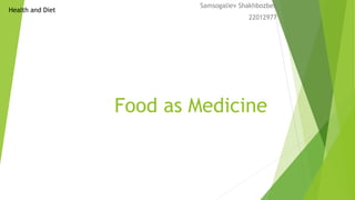 Food as Medicine
Samsogaliev Shakhbozbek
22012977
Health and Diet
 