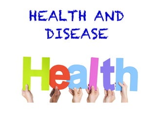 HEALTH AND
DISEASE
 