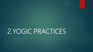 2.YOGIC PRACTICES
 