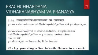 PRACHCHHARDANA
VIDHARANABHYAM VA PRANASYA
71
 