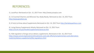 REFERENCES:
1). JuicePlus+ Retrieved on Oct. 15, 2017 from: http://www.juiceplus.com
2). 11 Essential Vitamins and Mineral...