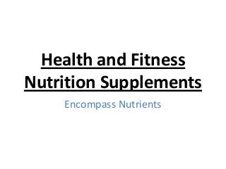 Health and Fitness
Nutrition Supplements
Encompass Nutrients
 