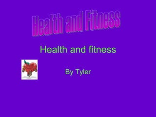 Health and fitness By Tyler Health and Fitness 