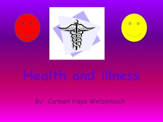 Health and illness
By: Carmen Vispo Welzenbach
 