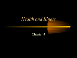 Health and Illness
Chapter 4
 