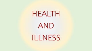 HEALTH
AND
ILLNESS
 