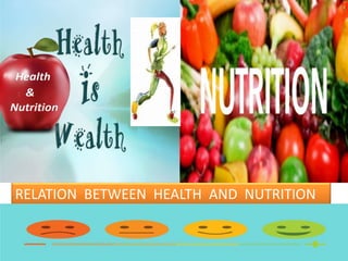 RELATION BETWEEN HEALTH AND NUTRITION
 