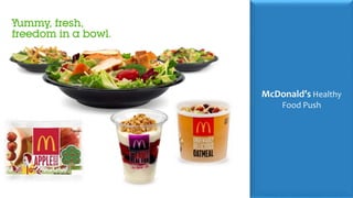 McDonald’s Healthy
Food Push
 
