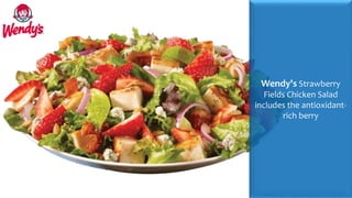 Wendy's Strawberry
Fields Chicken Salad
includes the antioxidant-
rich berry
 