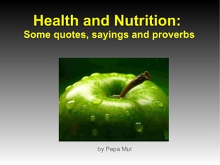 Health and Nutrition:  Some quotes, sayings and proverbs ,[object Object]