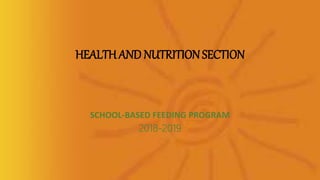 HEALTHAND NUTRITIONSECTION
SCHOOL-BASED FEEDING PROGRAM
2018-2019
 