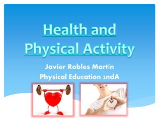 Javier Robles Martín
Physical Education 2ndA
 