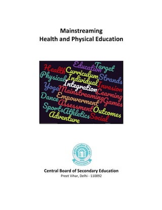Mainstreaming
Health and Physical Education
Central Board of Secondary Education
Preet Vihar, Delhi - 110092
 