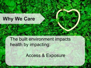 Why We Care<br />The built environment impacts health by impacting:<br />Access & Exposure<br />2<br />
