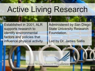 Active Living Research<br />Established in 2001, ALR supports research to identify environmental factors and policies that...
