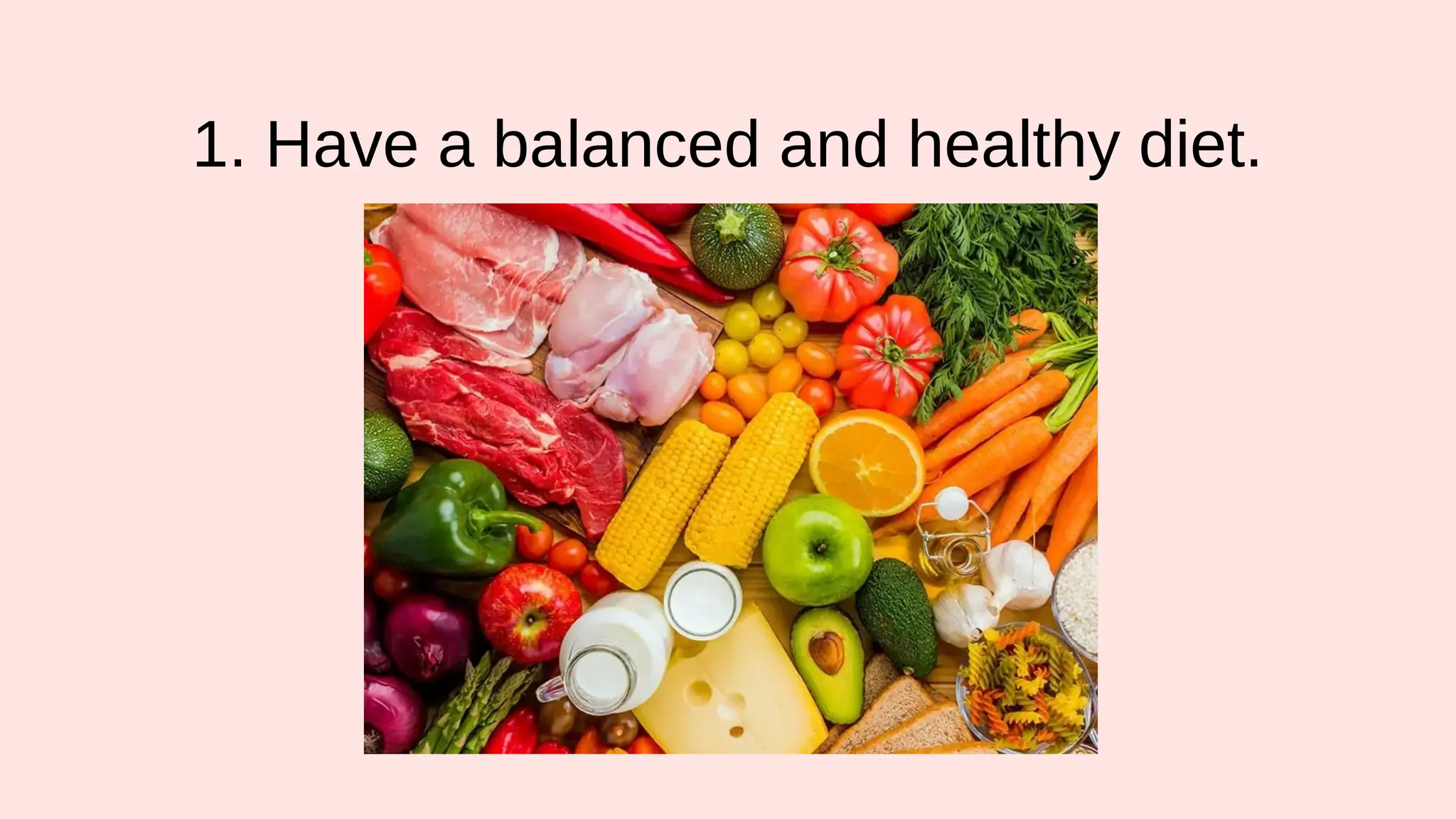 1. Have a balanced and healthy diet.
