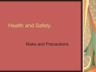 Health and Safety. Risks and Precautions. 