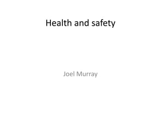 Health and safety
Joel Murray
 