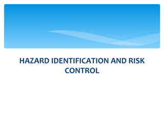 HAZARD IDENTIFICATION AND RISK CONTROL 