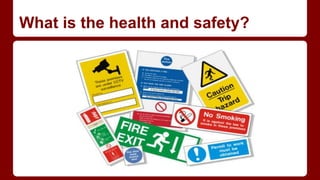 What is the health and safety?
 