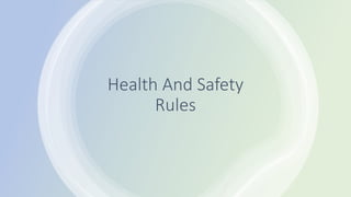 Health And Safety
Rules
 