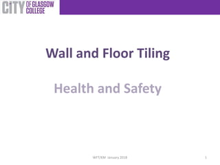 1WFT/KM January 2018
Wall and Floor Tiling
 