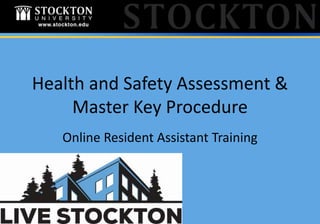 Health and Safety Assessment &
Master Key Procedure
Online Resident Assistant Training
 
