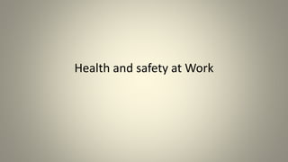 Health and safety at Work
1
 