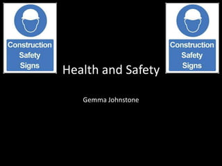 Health and Safety
Gemma Johnstone
 