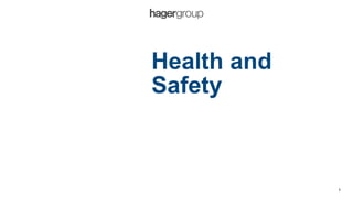Health and
Safety
1
 