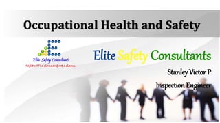 Occupational Health and Safety
Elite Safety Consultants
Stanley Victor P
Inspection Engineer
 