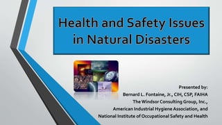 Presented by:
Bernard L. Fontaine, Jr., CIH, CSP, FAIHA
The Windsor Consulting Group, Inc.,
American Industrial Hygiene Association, and
National Institute of Occupational Safety and Health
 