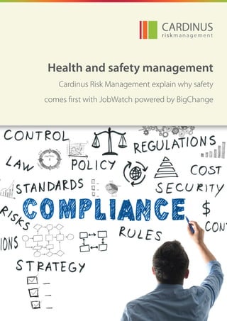 Health and safety management
Cardinus Risk Management explain why safety
comes first with JobWatch powered by BigChange
 