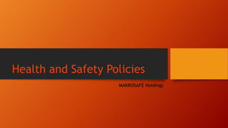 Health and Safety Policies
MAKROSAFE Holdings
 