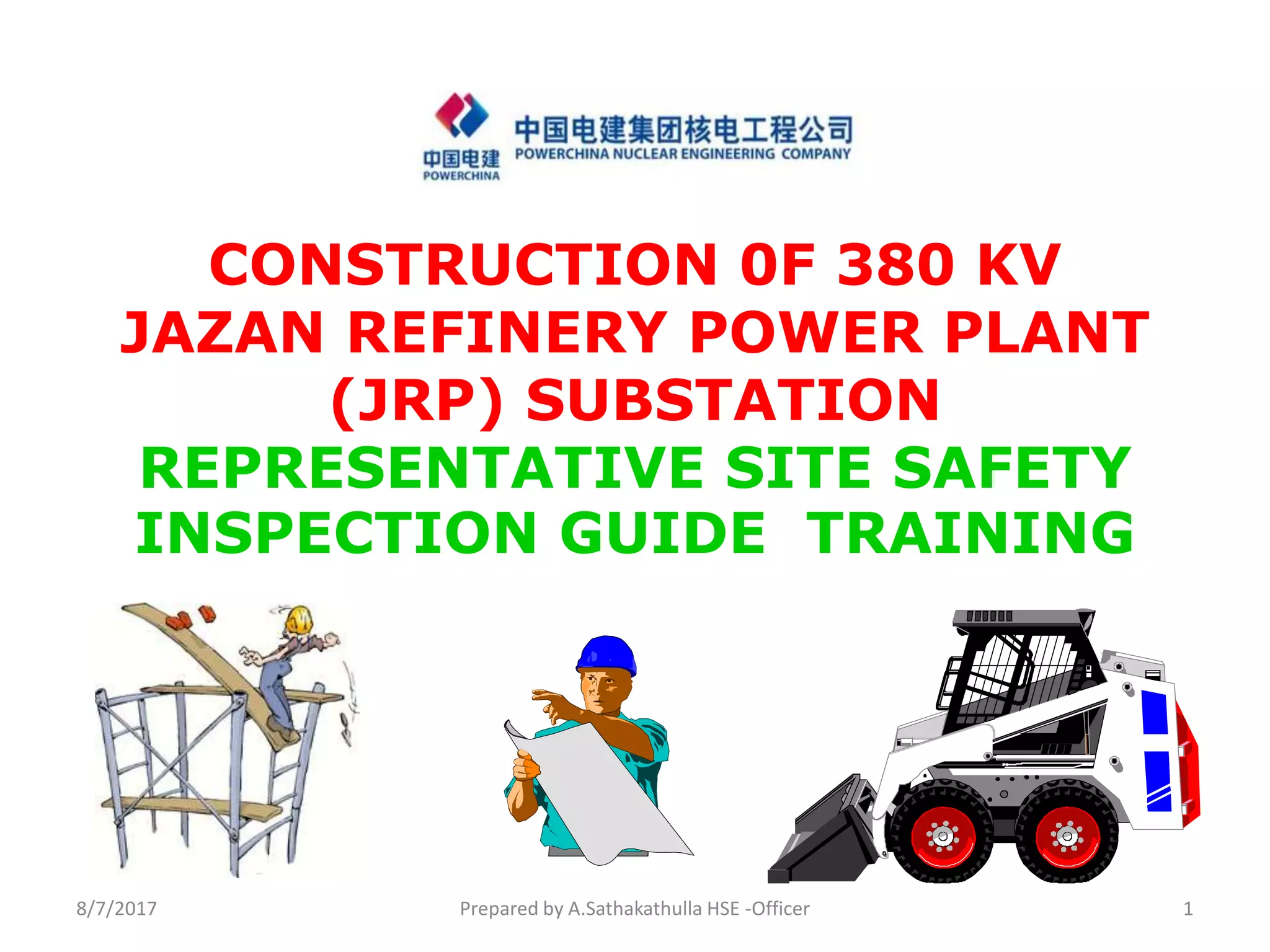 CONSTRUCTION 0F 380 KV
JAZAN REFINERY POWER PLANT
(JRP) SUBSTATION
REPRESENTATIVE SITE SAFETY
INSPECTION GUIDE TRAINING
Prepared by A.Sathakathulla HSE -Officer8/7/2017 1
 