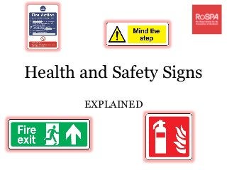 Health and Safety Signs
EXPLAINED
 