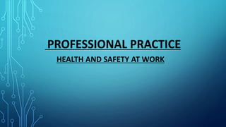 PROFESSIONAL PRACTICE
HEALTH AND SAFETY AT WORK
 