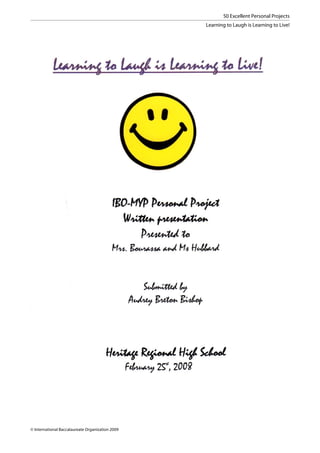 50 Excellent Personal Projects
                                                  Learning to Laugh is Learning to Live!




© International Baccalaureate Organization 2009
 