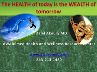 The HEALTH of today is the WEALTH of
            tomorrow




Copyright © 2012 AWAREmed All Rights Reserved.
 