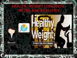 HealtH/ WeigHt loss Diets –
mytHs anD realities
 